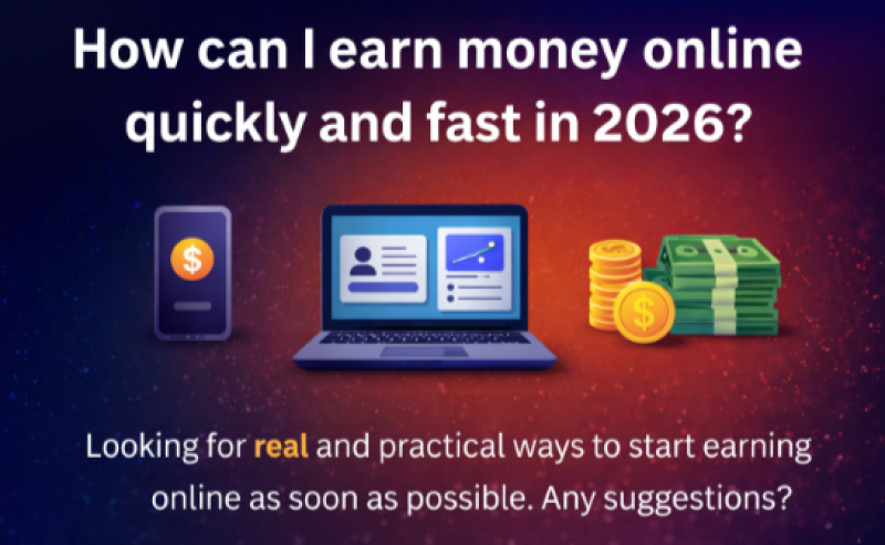 How can I earn money online quickly and fast?